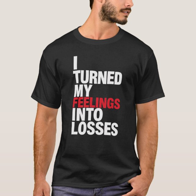 Camiseta Convertí mis sentimientos en pérdidas divertido me (Anverso)