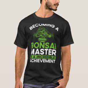 Camiseta Convertirse En Un Maestro Bonsai Es Un Logro Incre