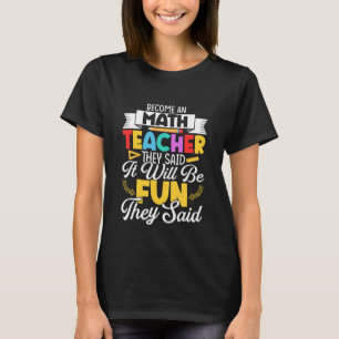 Camiseta Conviértete en profesor de matemáticas, dijeron Ed