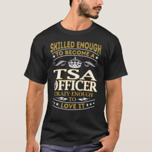 Camiseta Conviértete en un Oficial de Tsa lo suficientemen