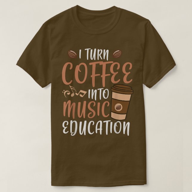 Camiseta Convierto el café en profesor de música de educaci (Diseño del anverso)