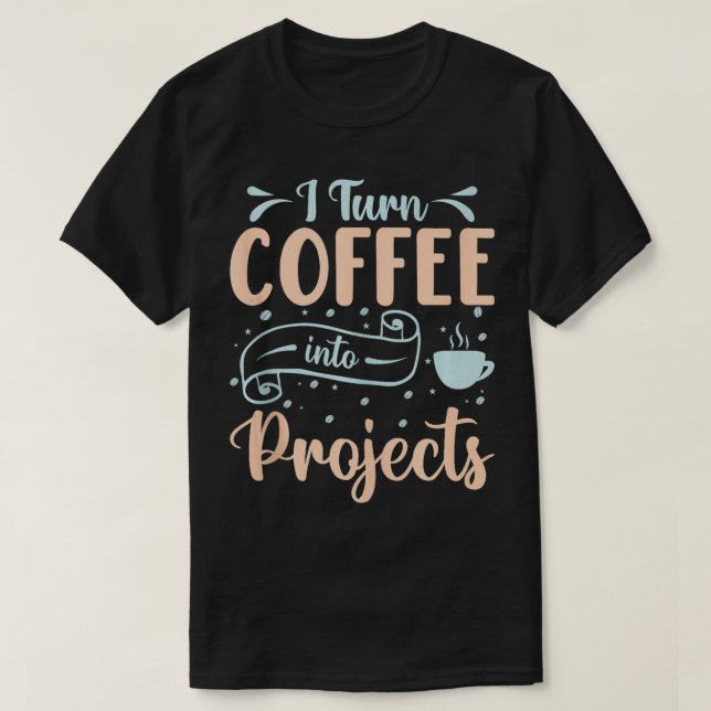 Camiseta Convierto El Café En Proyectos 4 (Diseño del anverso)