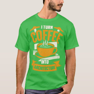 Camiseta Convierto el café en regalo de arquitecto de arqui