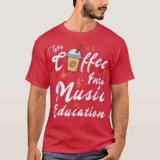 Camiseta Convierto el café en un profesor de música y educa