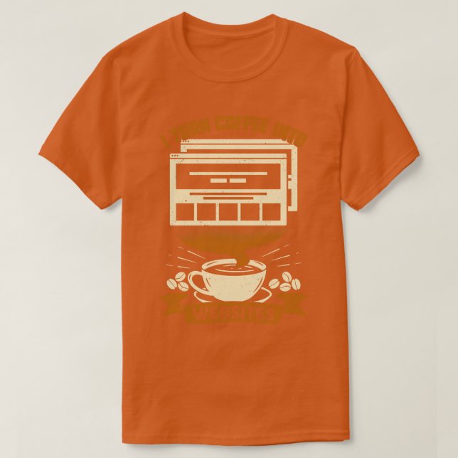 Camiseta Convierto el café en un regalo de diseñador web (Diseño del anverso)