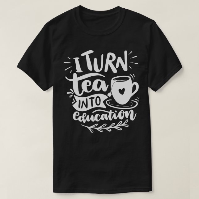 Camiseta Convierto El Té En Citas Divertidas Del Té En Educ (Diseño del anverso)