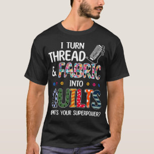 Camiseta Convierto Hilo Y Tela En Colchas Cuál Es La Suya