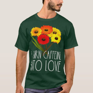 Camiseta Convierto La Cafeína En Flor Flora De Amor