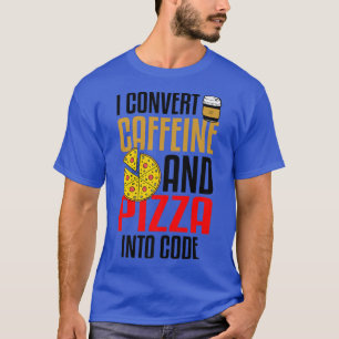 Camiseta Convierto La Cafeína Y La Pizza En El Amante De La