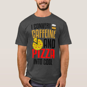 Camiseta Convierto La Cafeína Y La Pizza En El Amante De La