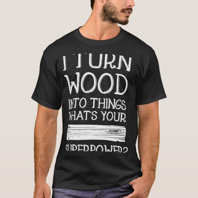 Camiseta Convierto La Madera En Cosas Idea De Hombre Útil (Anverso)