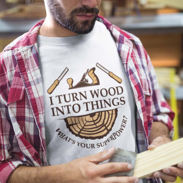 Camiseta Convierto madera en cosas (i turn wood into things what's your superpower shirt)