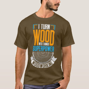 Camiseta Convierto madera en cosas