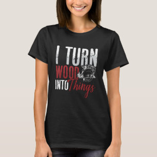 Camiseta Convierto madera en cosas carpintería de madera