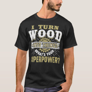 Camiseta Convierto madera en cosas superpoderosas spa de ma