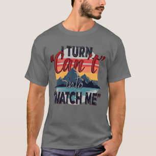 Camiseta Convierto "no puedo" en "Watch Me", aventura de mo