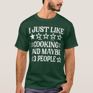Camiseta Cook I Just Like Cooking And Maybe 3 People Funny 