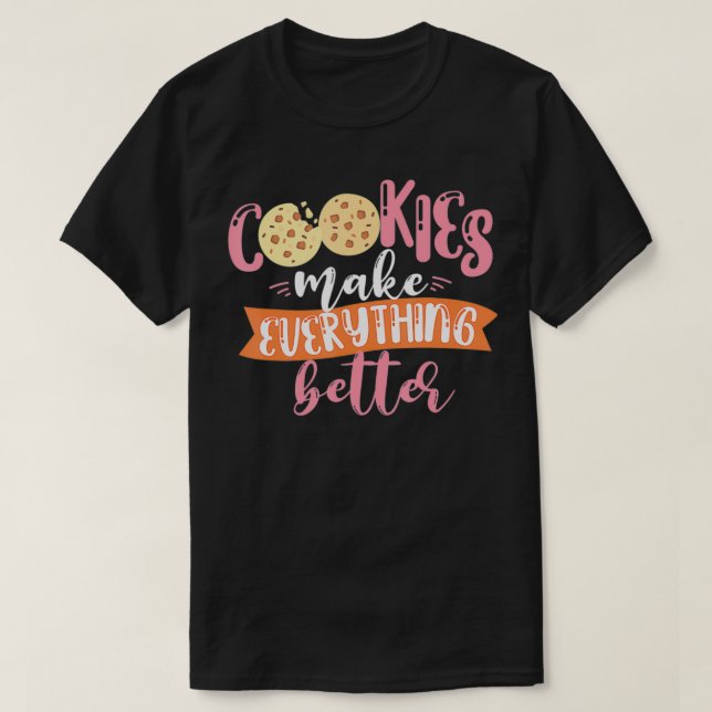 Camiseta Cookies Make Everything Better Baker Baking Cookie (Diseño del anverso)