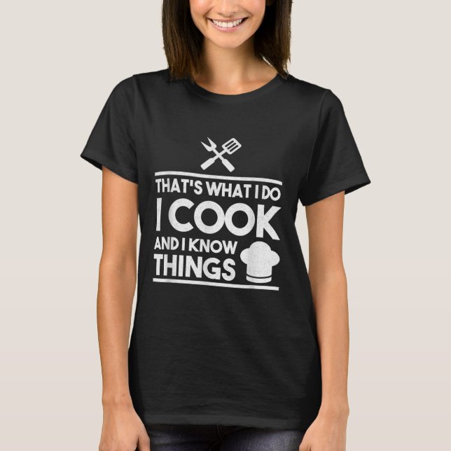 Camiseta Cooking Chef That's What I Do I Cook And Know Thin (Anverso)