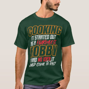 Camiseta COOKING Comenzó como un hobby inofensivo