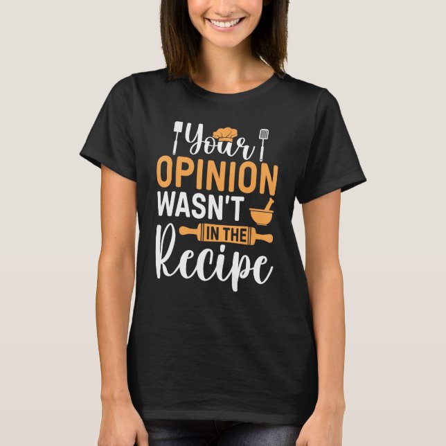 Camiseta Cooking Saying  Your Opinion Wasnu2019t In The Rec (Anverso)