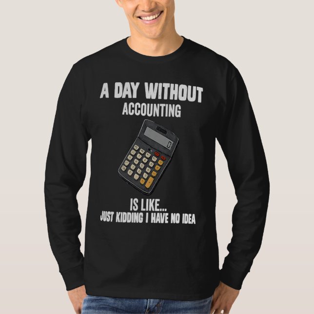 Camiseta Cool accountant  A Day Without Accounting Is Like (Anverso)
