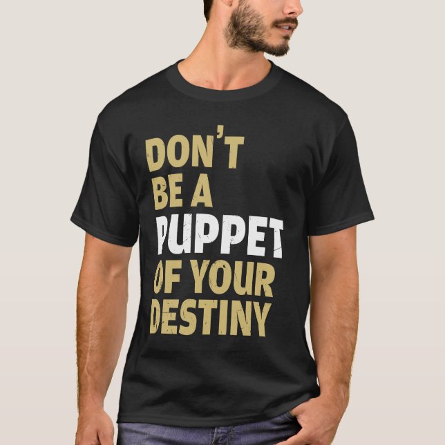 Camiseta Cool Dont Be A Puppet Of Your Destiny Comedians (Anverso)