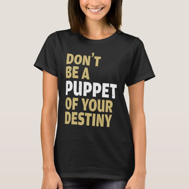 Camiseta Cool Dont Be A Puppet Of Your Destiny Comedians (Anverso)