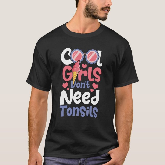 Camiseta Cool Girls Don't Need Tonsils  Tonsillectomy Tonsi (Anverso)