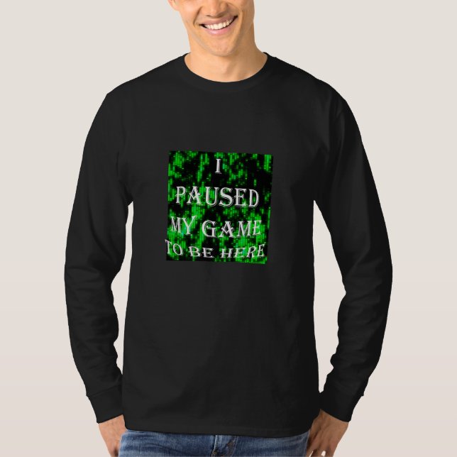Camiseta Cool I Paused My Game To Be Here (Anverso)