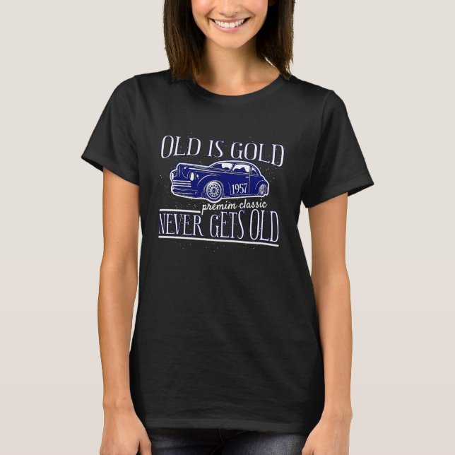 Camiseta Cool Old Is Gold 1957 Never Gets Old Car Oldtimer (Anverso)