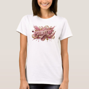 Camiseta Cool Pink POUR IT UP Quote