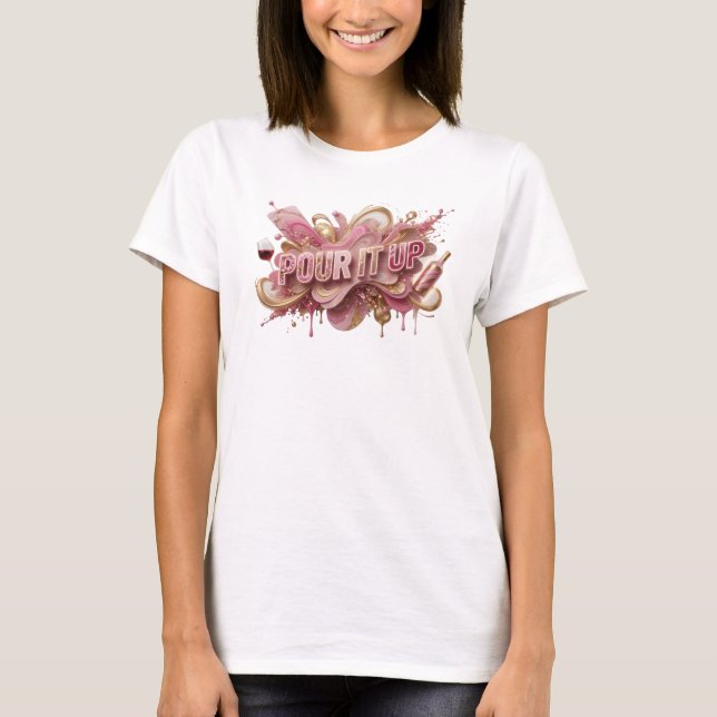 Camiseta Cool Pink POUR IT UP Quote (Anverso)