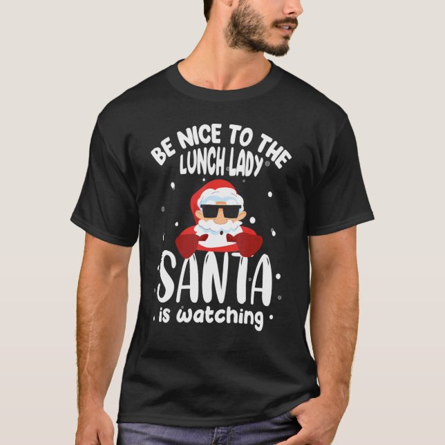 Camiseta Cool Santa Xmas Be Nice To The Lunch Lady Santa Is (Anverso)