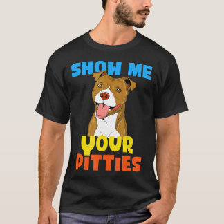 Camiseta Cool Show Me Your Pitties Funny Pitbull Gift
