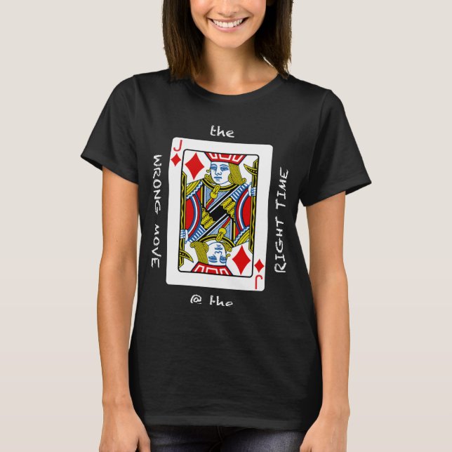 Camiseta Cool The Wrong Move @ the Right Time  Poker Humor (Anverso)