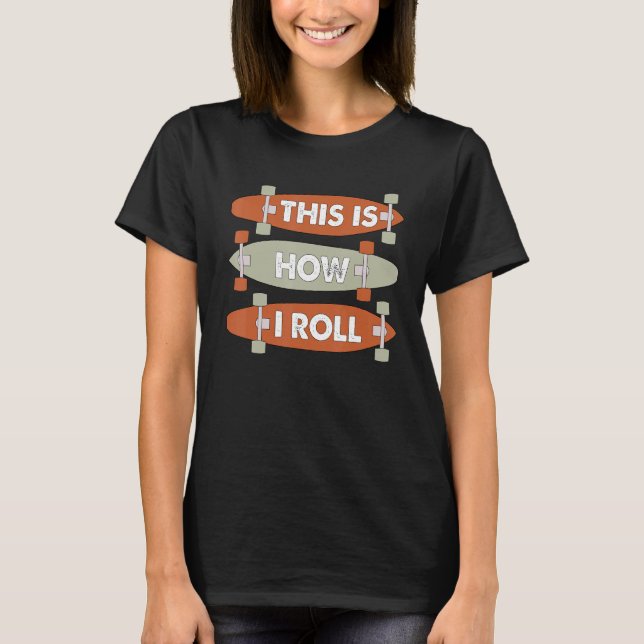 Camiseta Cool This Is How I Roll Skateboard Skateboarding B (Anverso)