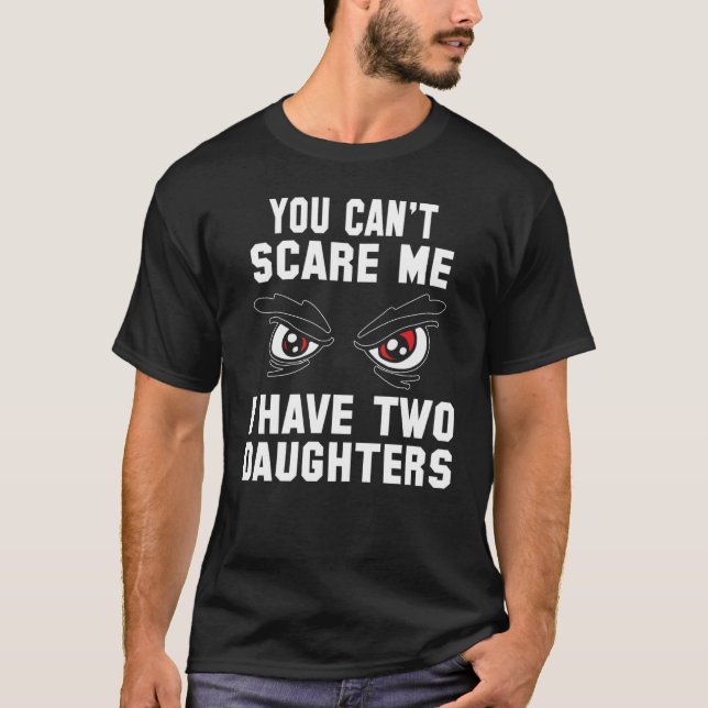 Camiseta Cool You can`t Scare me I have 2 Daughters (Anverso)