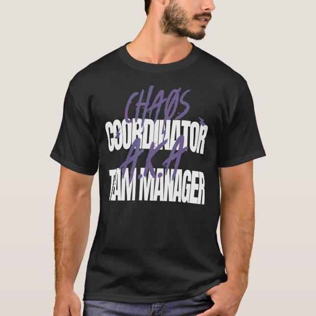 Camiseta Coordinador de caos A K A Team Manager (Anverso)