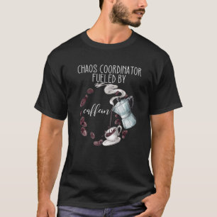 Camiseta Coordinador De Caos Alimentado Por Café Cafeína Pa