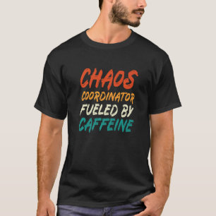 Camiseta Coordinador Del Caos Alimentado Por La Cafeína