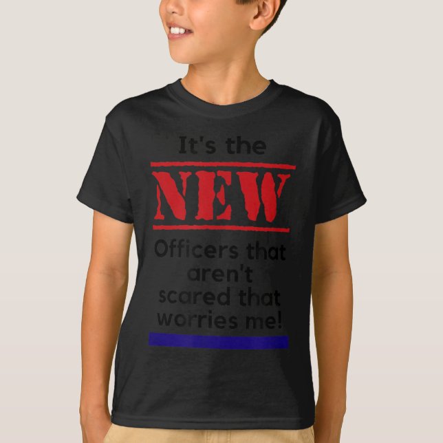 Camiseta Cop Quote It's The New Officers That E Me Trooper  (Anverso)