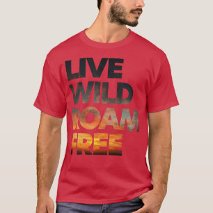 Camiseta Copia de Live Wild Roam Free