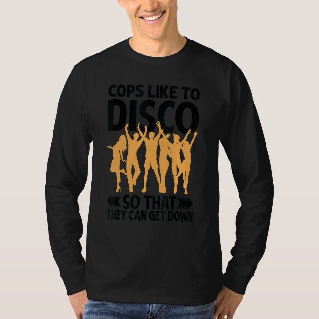 Camiseta Cops Like To Disco So That They Can Get Down     (Anverso)