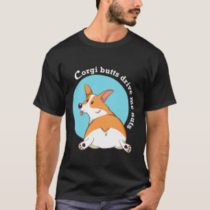 Camiseta Corgi Butts Drive Me Nuts