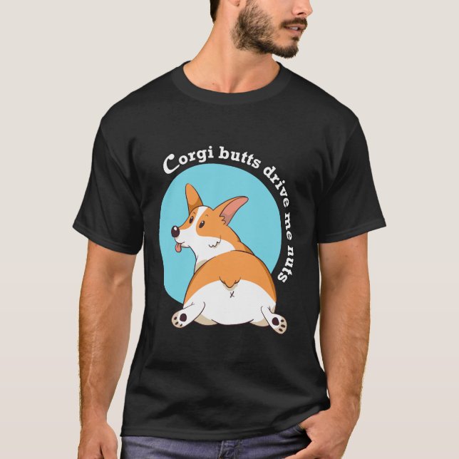 Camiseta Corgi Butts Drive Me Nuts   (Anverso)