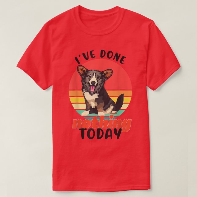 Camiseta Corgi I've Done Nothing Today Lazy Funny Dog Welsh (Diseño del anverso)