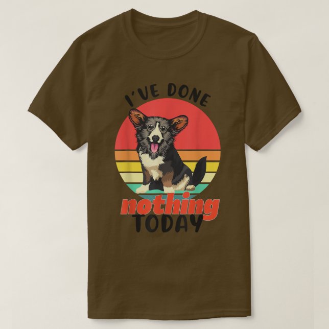 Camiseta Corgi I've Done Nothing Today Lazy Funny Dog Welsh (Diseño del anverso)
