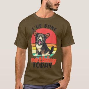 Camiseta Corgi I've Done Nothing Today Lazy Funny Dog Welsh