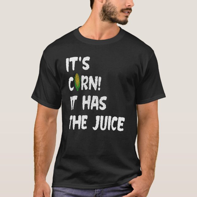 Camiseta Corn Itu2019s Corn It Has The Juice Meme (Anverso)